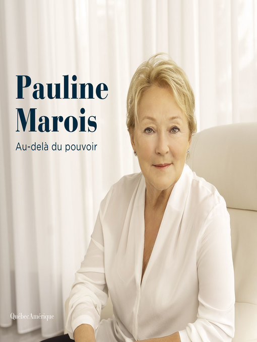 Title details for Pauline Marois--Au-delà du pouvoir by Élyse-Andrée Héroux - Available